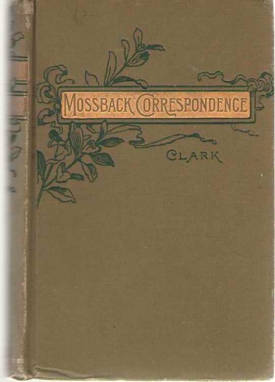 The Mossback Correspondence Together with Mr. Mossback's Views on Certain Practical Subjects, with a Short Account of His Visit to Utopia