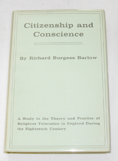 Citizenship and Conscience A Study in the Theory and Practice of Religious Toleration in England During the Eighteen Century