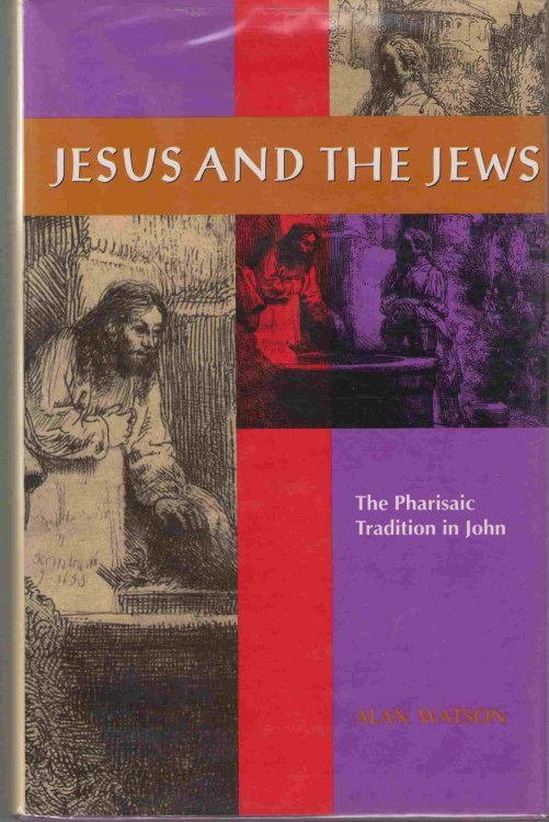 Jesus and the Jews The Pharisaic Tradition in John