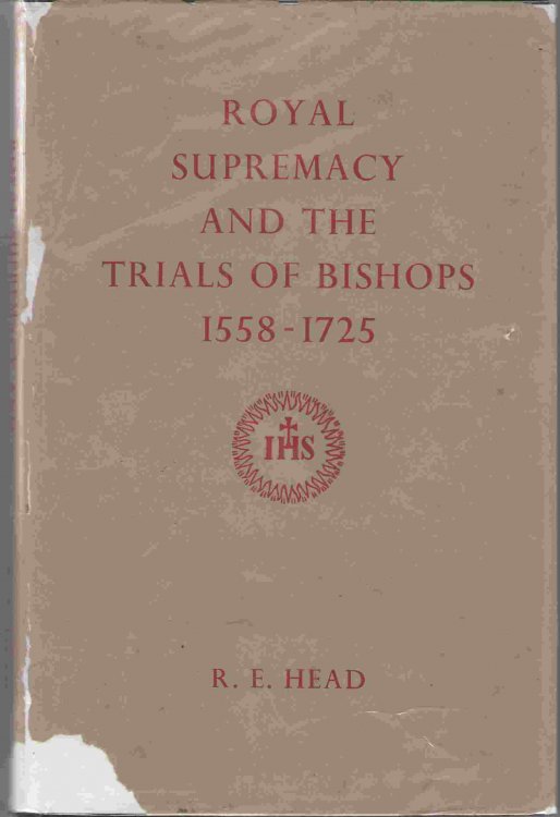 Royal Supremacy and the Trials of Bishops, 1558-1725