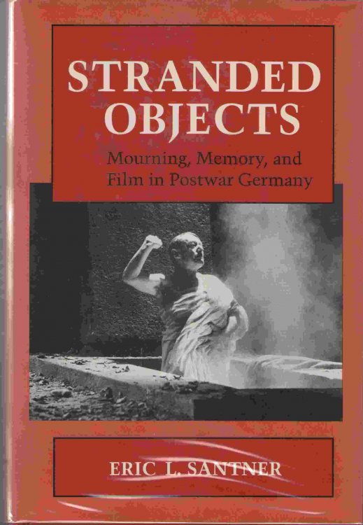 Stranded Objects Mourning, Memory, and Film in Postwar Germany
