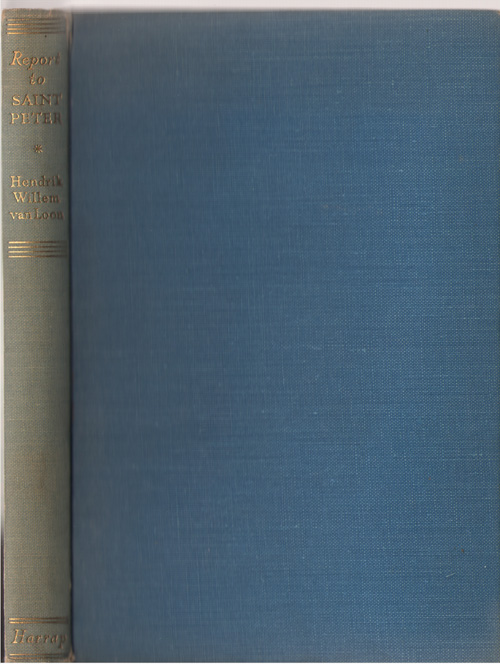 Report To Saint Peter Upon the Kind of World in Which Hendrik Willem Van Loon Spent the First Years of His Life