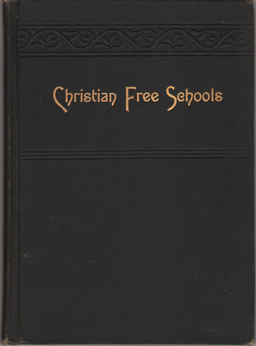Christian Free Schools The Right of Parents to Provide Religious Education for Their Children without Let or Hindrance