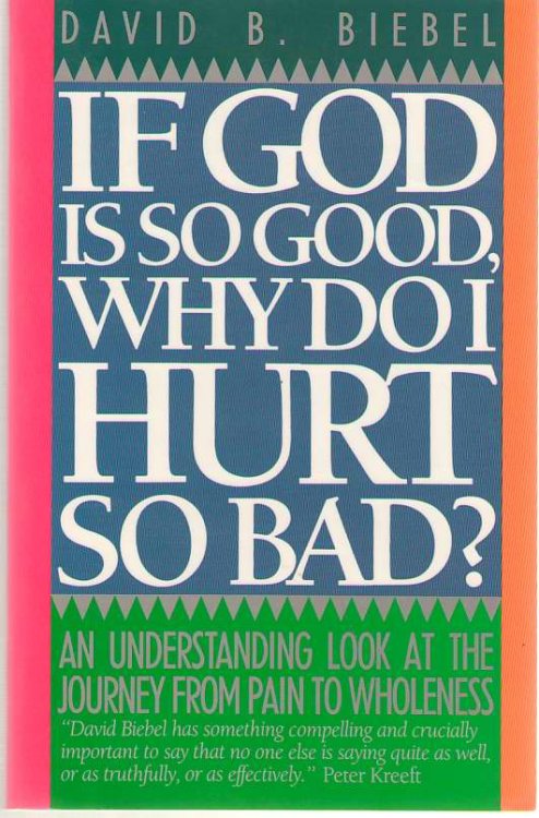 If God Is So Good, Why Do I Hurt So Bad