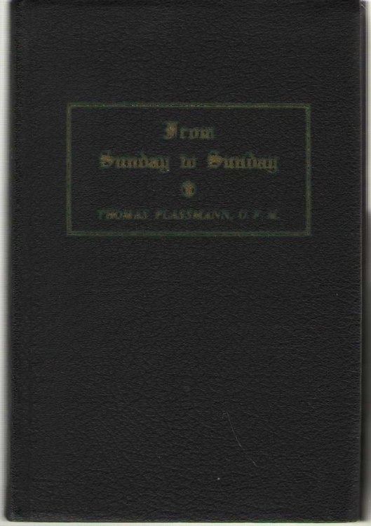 From Sunday to Sunday An Interpretation of the Proper of the Mass That Seeks to Place the Venerable Liturgy in Modern Focus