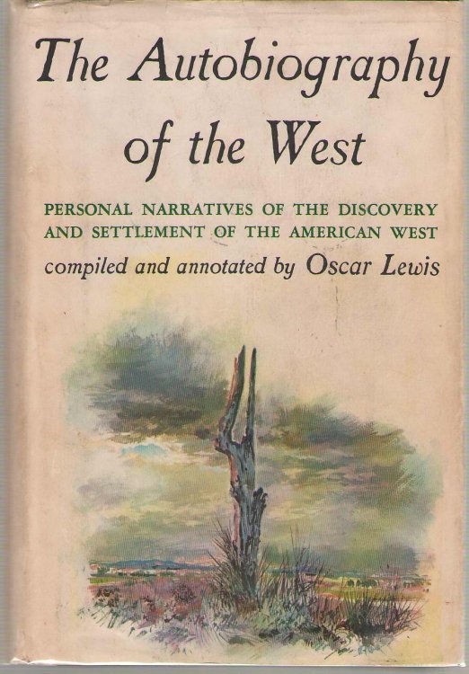 The Autobiography of the West Personal Narratives of the Discovery and Settlement of the American West