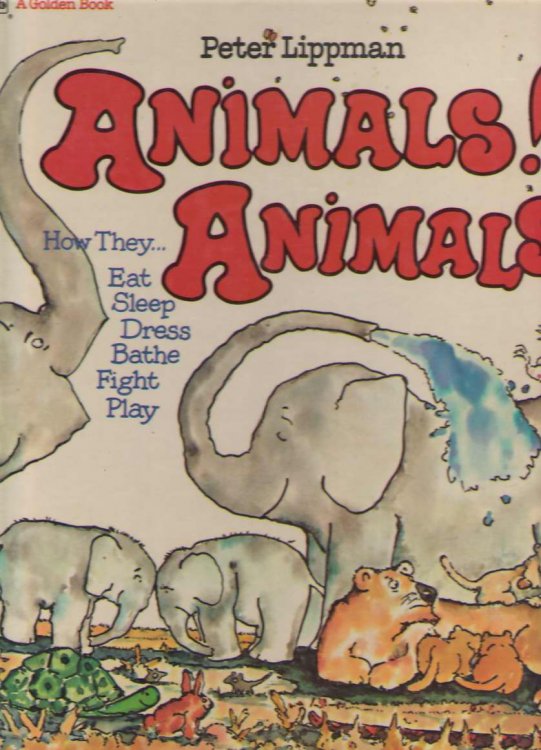 Animals! Animals! How They Eat, Sleep, Dress, Bathe, Fight Play