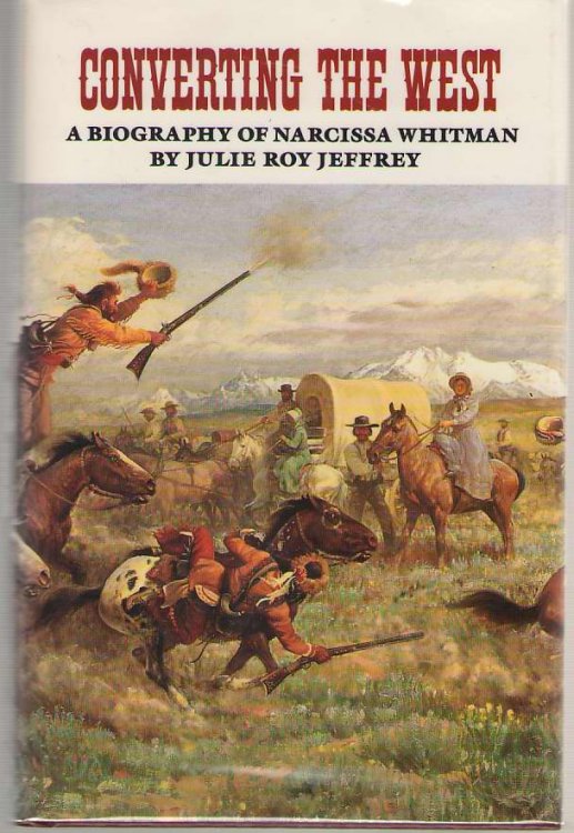 Converting The West A Biography of Narcissa Whitman