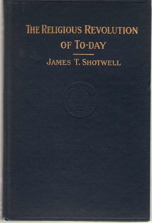 The Religious Revolution Of To-day The William Brewster Clark Memorial Lectures 1913