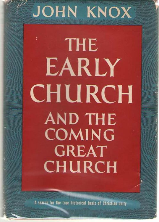 The Early Church And The Coming Great Church A Search for the True Historical Basis of Christian Unity