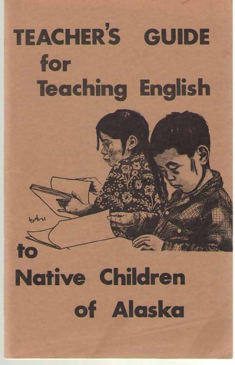 A Teacher's Guide For Teaching English To The Native Children Of Alaska (Eskimo and Athapaskan)