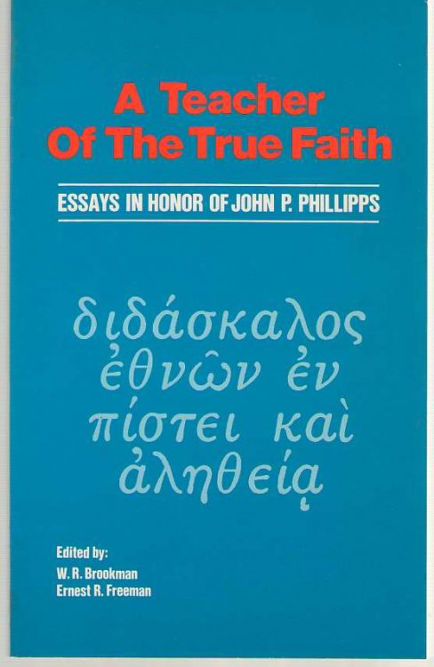 A Teacher of the True Faith Essays in Honor of John P. Phillips