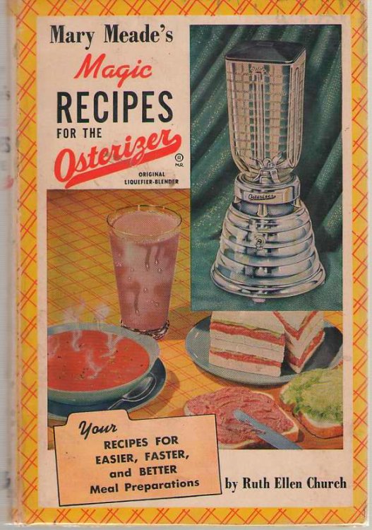 Mary Meade's Magic Recipes for the Osterizer - Your Recipes for Easier, Faster, and Better Mean Preparations