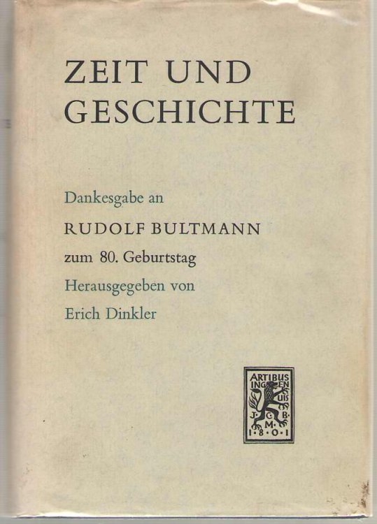 Zeit Und Geschichte. Dankesgabe an Rudolf Bultmann Zum 80. Geburtstag. Im Auftrage Der Alten Marburger Und in Zusammenarbeit Mit Hartwig Thyen. Herausgegeben Von Erich Dinkler