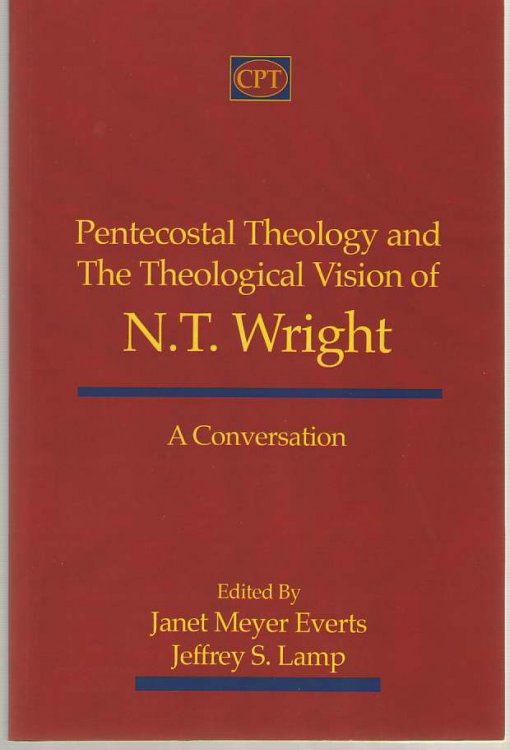 Pentecostal Theology and the Theological Vision of N.T. Wright A Conversation