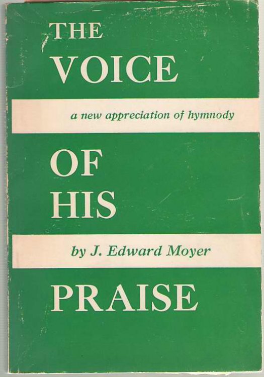 The Voice Of His Praise A New Appreciation of Hymnody