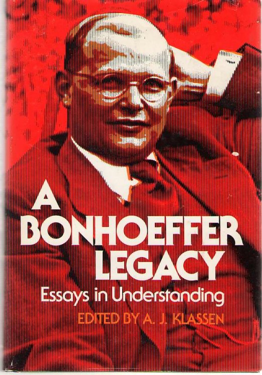 A Bonhoeffer Legacy Essays in Understanding