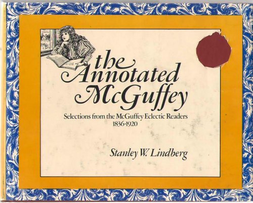 The Annotated Mcguffey Selections from the McGuffey Eclectic Readers, 1836-1920