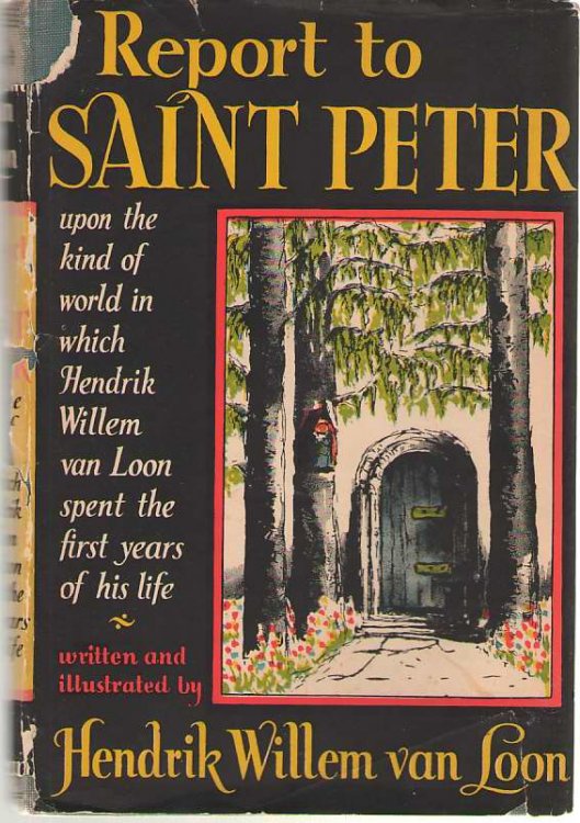 Report To Saint Peter Upon the Kind of World in Which Hendrik Willem Van Loon Spent the First Years of His Life