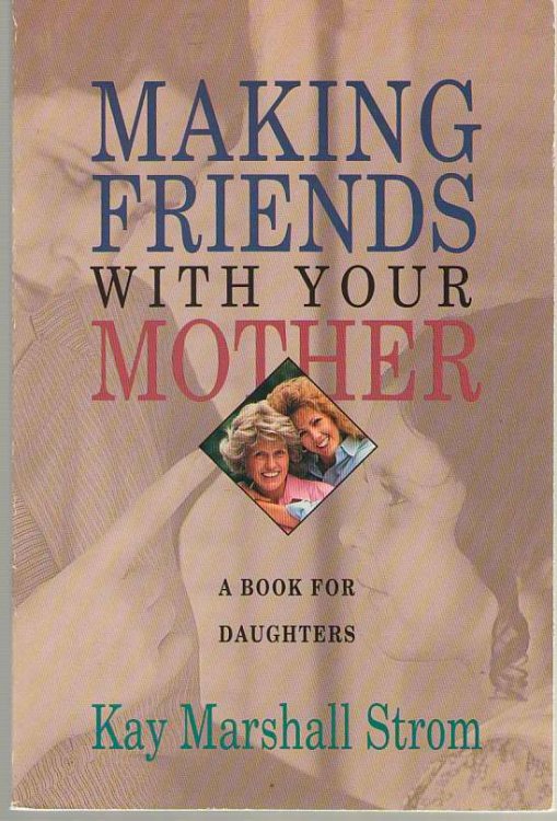 Making Friends With Your Mother A Book for Daughters