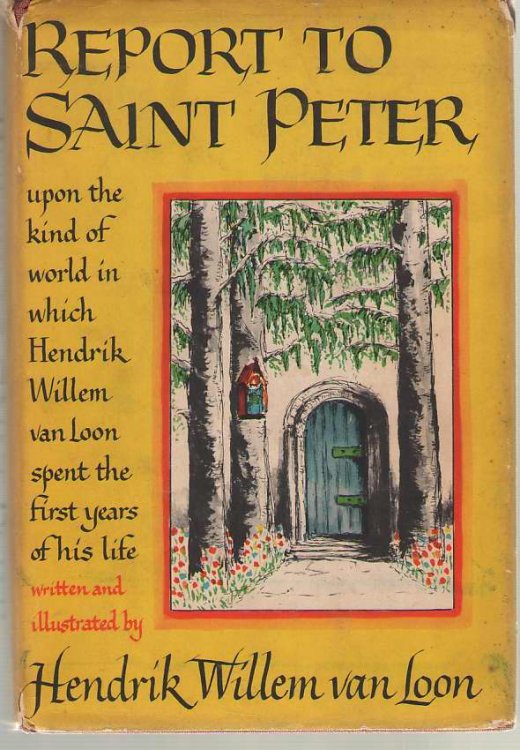 Report To Saint Peter Upon the Kind of World in Which Hendrik Willem Van Loon Spent the First Years of His Life