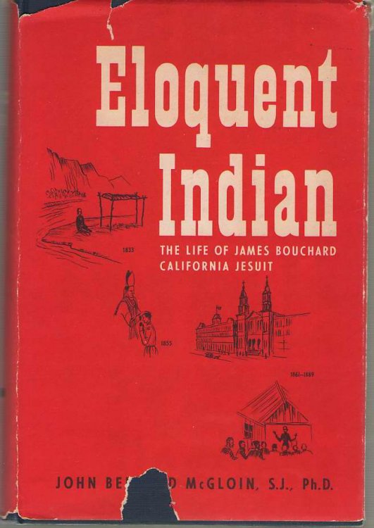 Eloquent Indian The Life of James Bouchard California Jesuit