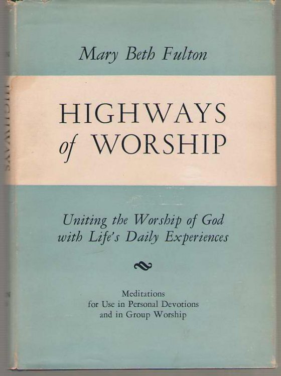 Highways Of Worship Uniting the Worship of God with Life's Daily Experiences