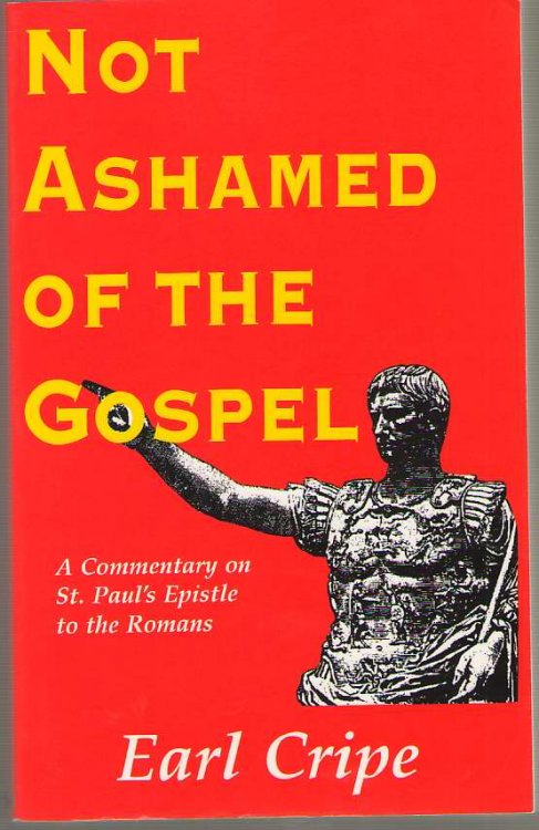 Not Ashamed of the Gospel A Commentary on the Epistle of St. Paul to the Church At Rome