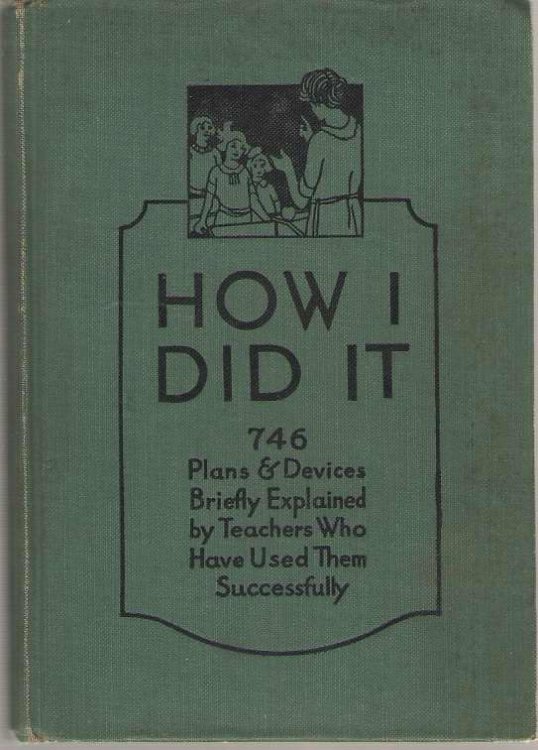 How I Did It 746 Plans & Devices Briefly Explained by Teachers Who Have Used Them Successfully