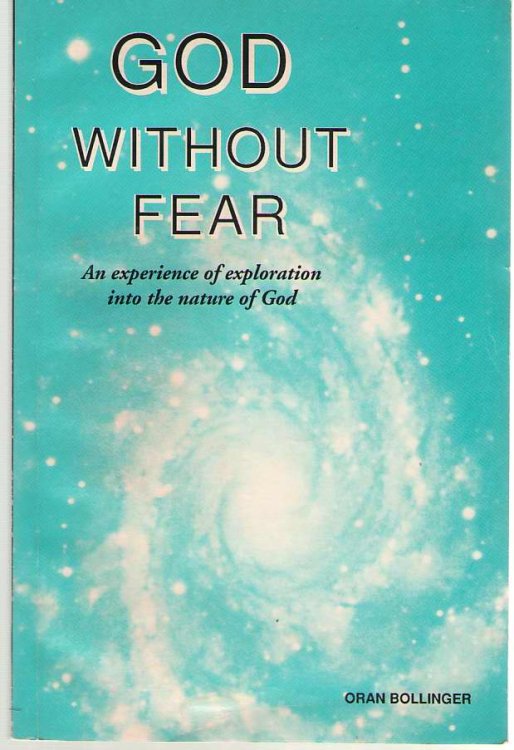 God Without Fear An Experience of Exploration Into the Nature of God : a Theology in a Nutshell