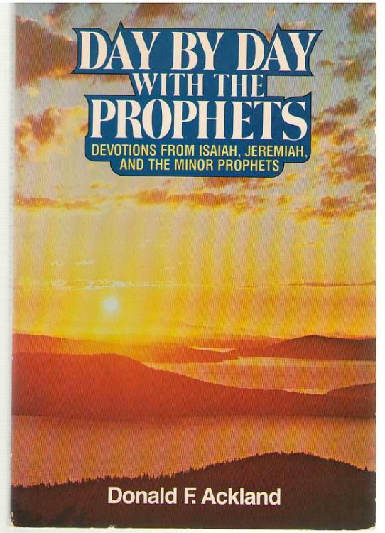 Day by Day with the Prophets Devotions from Isaiah, Jeremiah, and the Minor Prophets