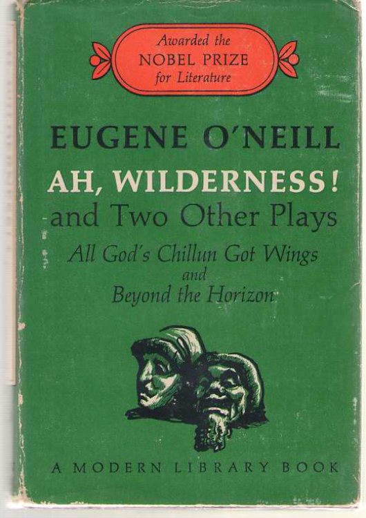 Ah, Wilderness! And Two Other Plays All God's Chillun Got Wings and Beyond the Horizon