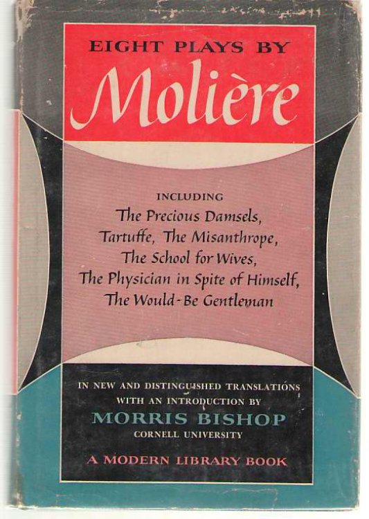 Eight Plays By Moliere Including the Precious Damsels, Tartuffe, the Misanthrope, the School for Wives, the Physician in Spite of Himself, the Would-Be Gentleman