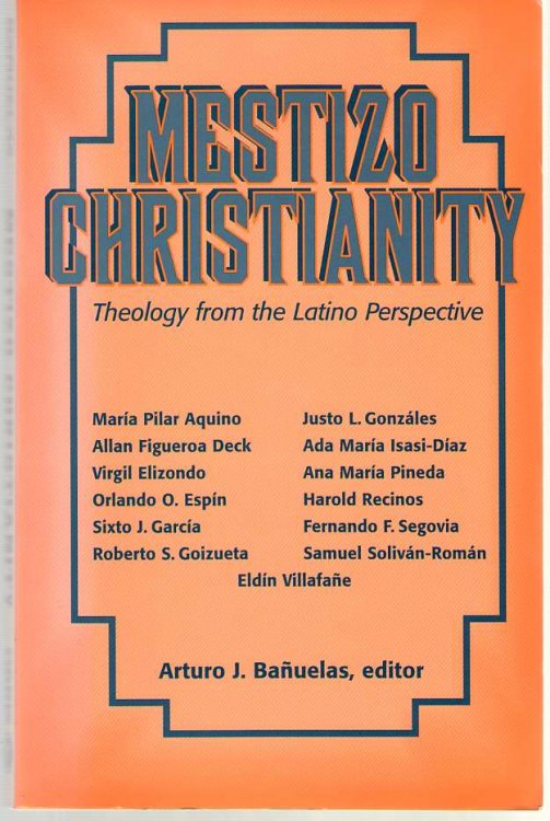 Mestizo Christianity Theology from the Latino Perspectives