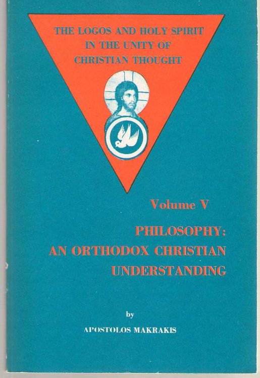 The Logos And Holy Spirit In The Unity Of Christian Thought Vol. V Philosophy An Orthodox Christian Understanding