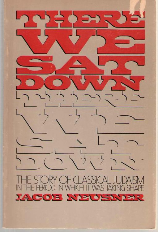 There We Sat Down Talmudic Judaism in the Making