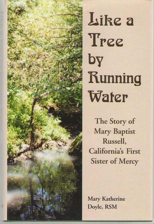 Like a Tree by Running Water The Story of Mary Baptist Russell, California's First Sister of Mercy