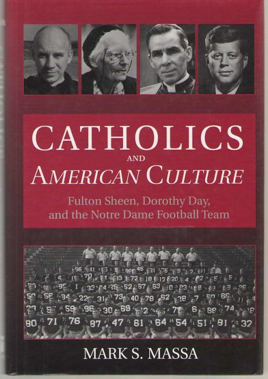 Catholics and American Culture Fulton Sheen, Dorothy Day, and the Notre Dame Football Team