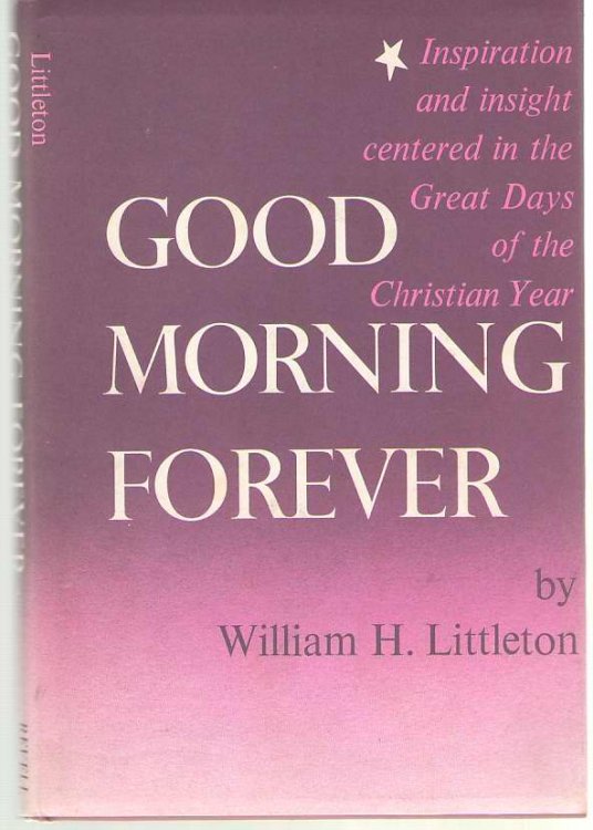 Good Morning Forever Inspiration and Insight Centered in the Great Days of the Christian Year