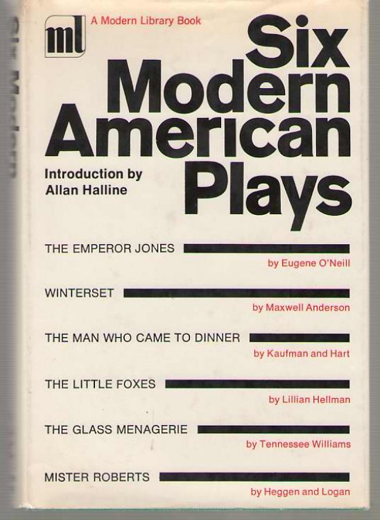 Six Modern American Plays The Emperor Jones; Winterset; the Man Who Came to Dinner; the Little Foxes; the Glass Menagerie; Mister Roberts