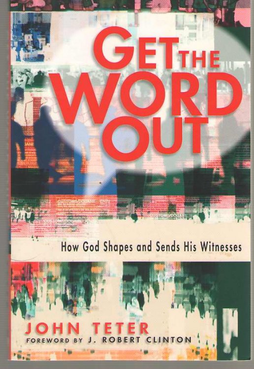 Get the Word Out How God Shapes and Sends His Witnesses