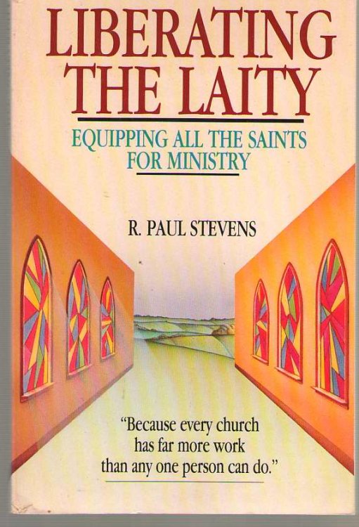 Liberating the Laity Equipping all the Saints for Ministry