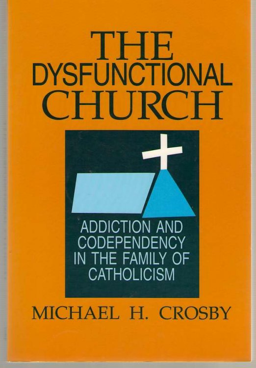 The Dysfunctional Church Addiction and Codependency in the Family of Catholicism