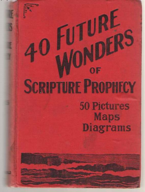 Forty Future Wonders of Scripture Prophecy, 50 Pictures Maps and Diagrams