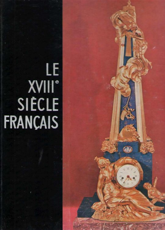 Le Dix-huitime Sicle Franais - Tableaux, Mobilier, Orfvrerie, Bronzes, Tapisseries - Collection Connaissance Des Arts