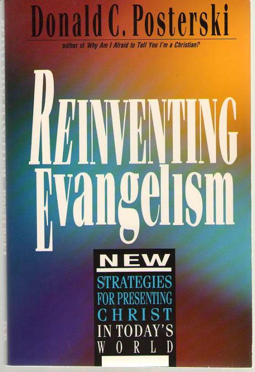 Reinventing Evangelism New Strategies for Presenting Christ in Today's World