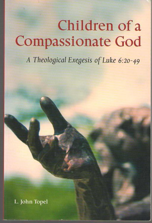 Children of a Compassionate God A Theological Exegesis of Luke 6: 20-49