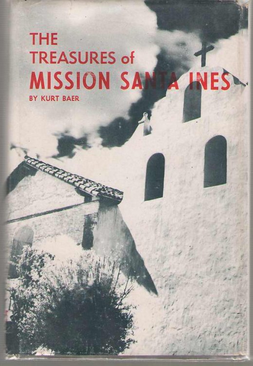 The Treasures of Mission Santa Ines A History and Catalog of the Paintings, Sculpture, and Craft Works