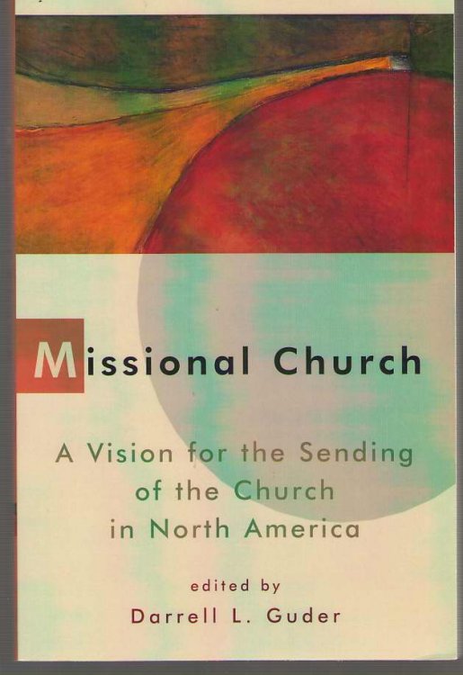 Missional Church A Vision for the Sending of the Church in North America )