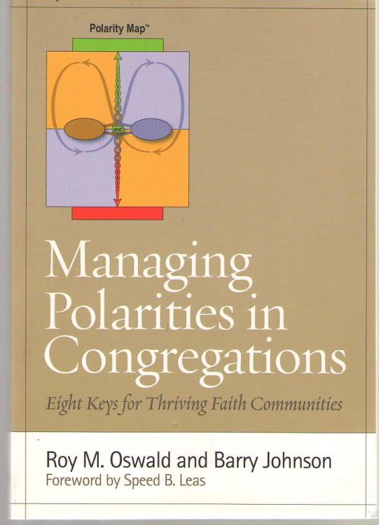 Managing Polarities in Congregations Eight Keys for Thriving Faith Communities